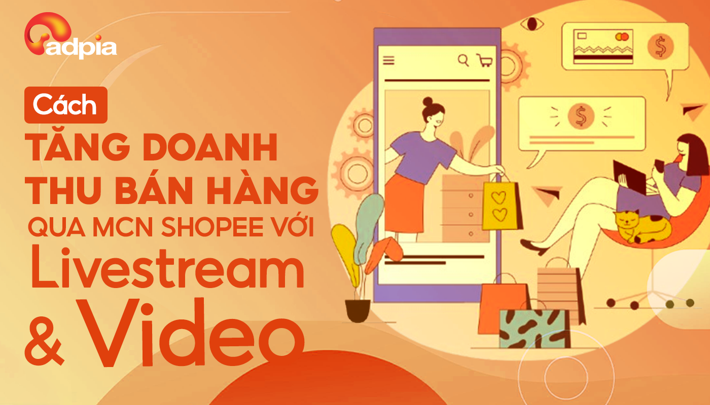 Cách Tăng Doanh Thu Bán Hàng Qua MCN Shopee Với Livestream Và Video